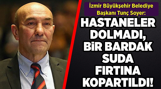 Soyer: Bir bardak suda fırtına kopartıldı, hastanelerin dolduğu doğru değil!