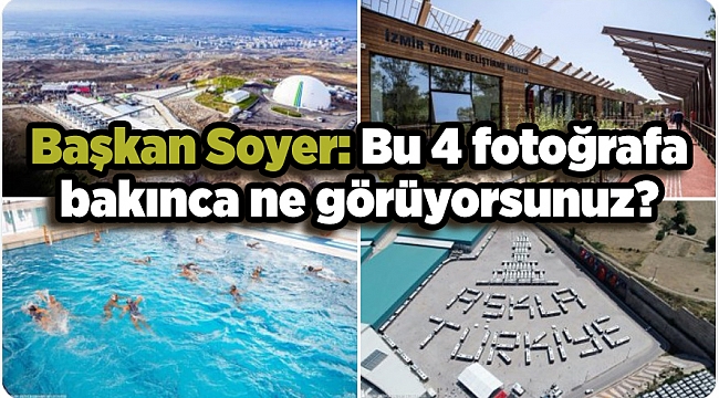 Soyer: Bu 4 fotoğrafa bakınca ne görüyorsunuz?