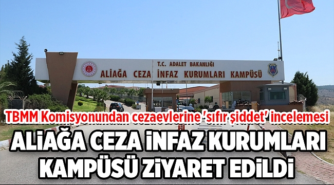 TBMM Komisyonundan cezaevlerine 'sıfır şiddet' incelemesi