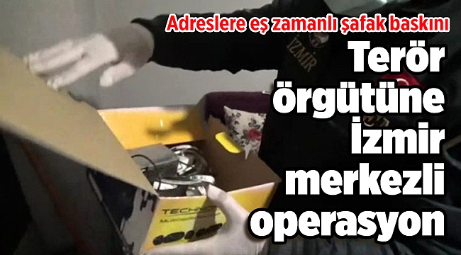 Terör örgütüne İzmir merkezli operasyon