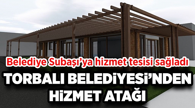Torbalı Belediyesi’nden hizmet atağı, Subaşı’ya hizmet tesisi sağladı