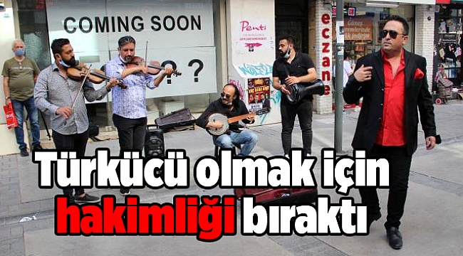 Türkücü olmak için hakimliği bırakmıştı