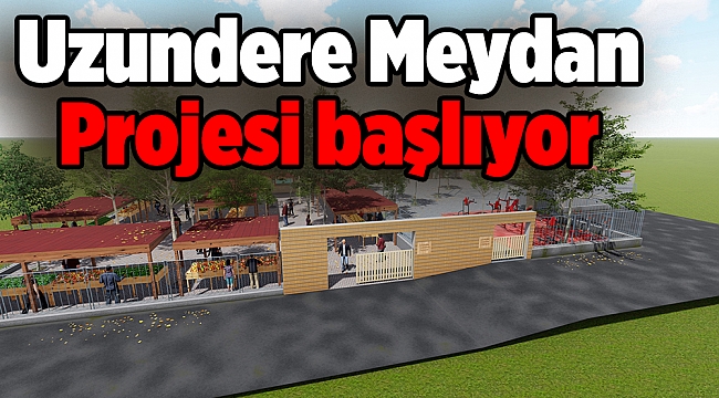Uzundere Meydan Projesi başlıyor