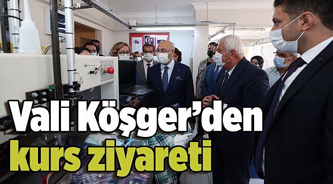 Vali Köşger’den kurs ziyareti