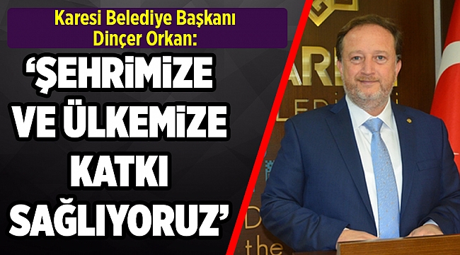 "YAŞADIĞIMIZ ŞEHRE VE ÜLKEMİZE KATKI SAĞLIYORUZ"