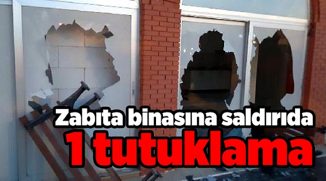 Zabıta binasına saldırıda 1 tutuklama
