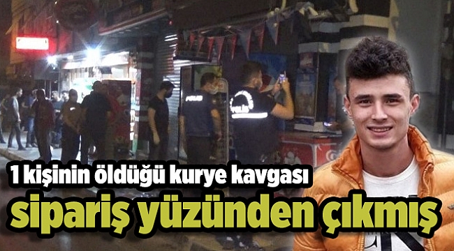 1 kişinin öldüğü kurye kavgası sipariş yüzünden çıkmış