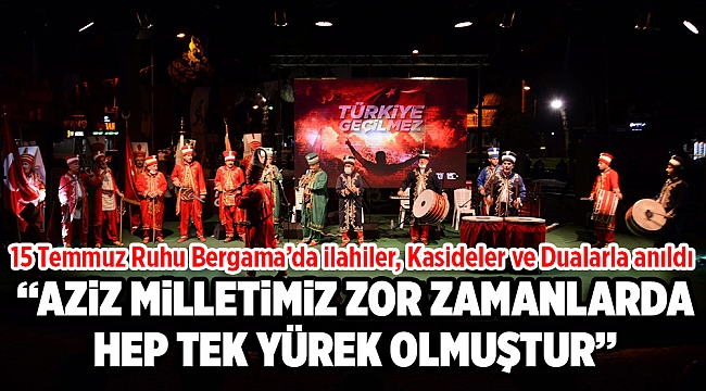 15 Temmuz Ruhu Bergama’da ilahiler, Kasideler ve Dualarla anıldı