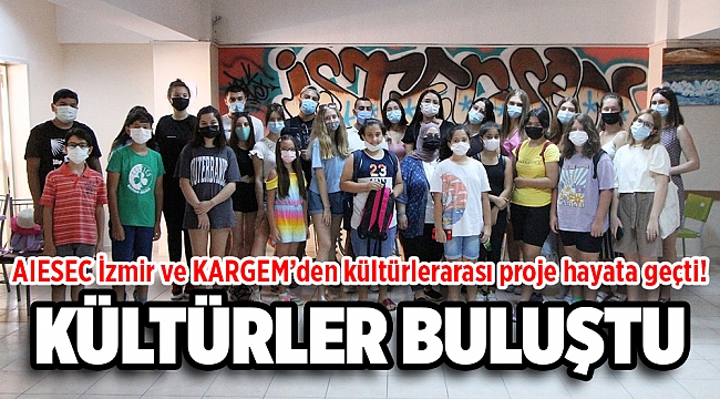 AIESEC İzmir ve KARGEM’den kültürlerarası proje!