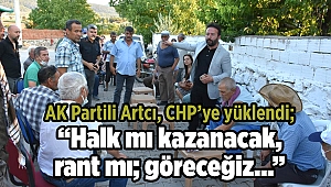 AK Partili Artcı, CHP’ye yüklendi; “Halk mı kazanacak, rant mı; göreceğiz…”