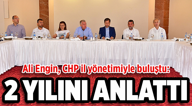 Ali Engin, CHP il yönetimiyle buluştu: 2 yılını anlattı