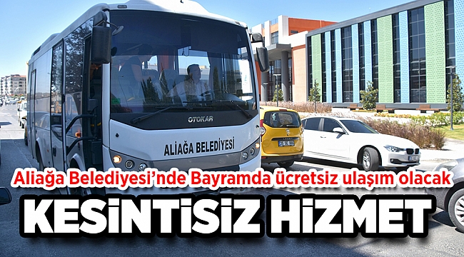 Aliağa Belediyesi’nden Bayramda Ücretsiz Ulaşım