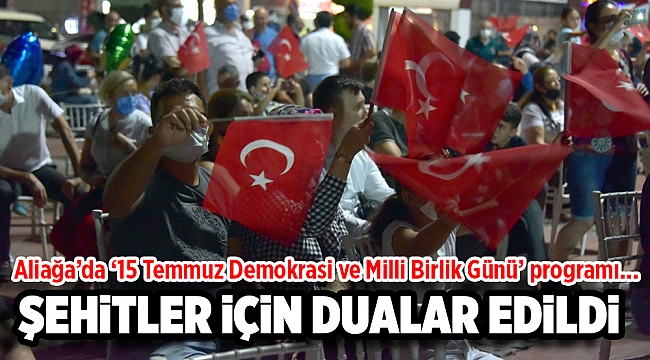 Aliağa’da ‘15 Temmuz Demokrasi ve Milli Birlik Günü’ Programı Düzenlendi