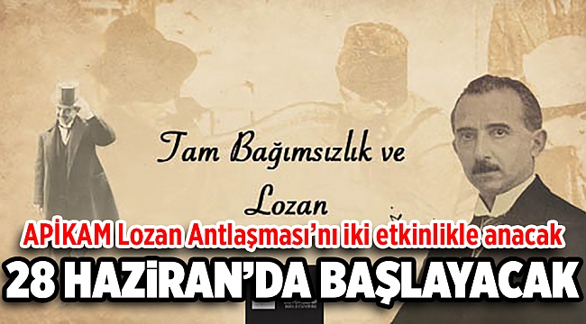 APİKAM Lozan Antlaşması’nı iki etkinlikle anacak