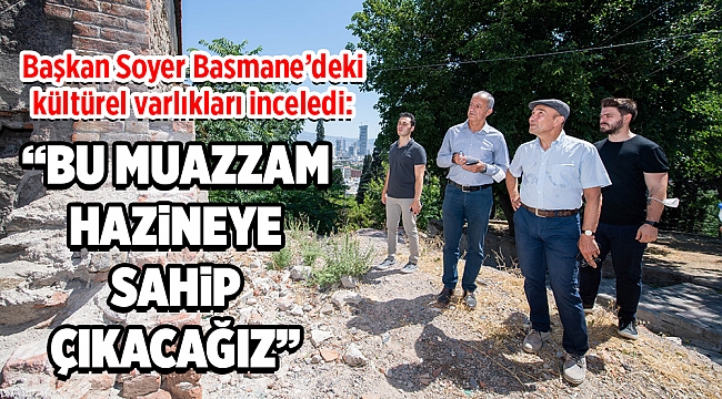 Başkan Soyer Basmane’deki kültürel varlıkları inceledi: Bu muazzam hazineye sahip çıkmaya devam edeceğiz