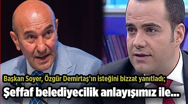 Başkan Soyer, Özgür Demirtaş’ın isteğini bizzat yanıtladı; Şeffaf belediyecilik anlayışımız ile…