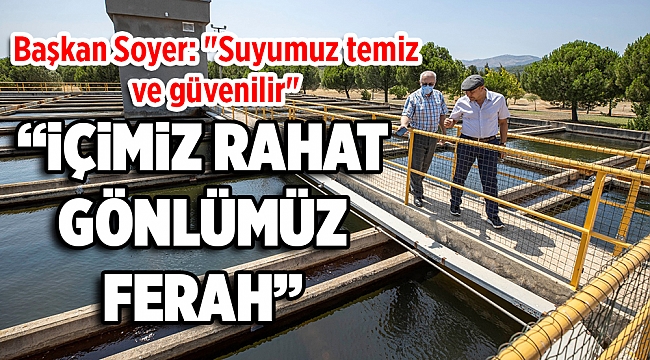 Başkan Soyer: "Suyumuz temiz ve güvenilir"