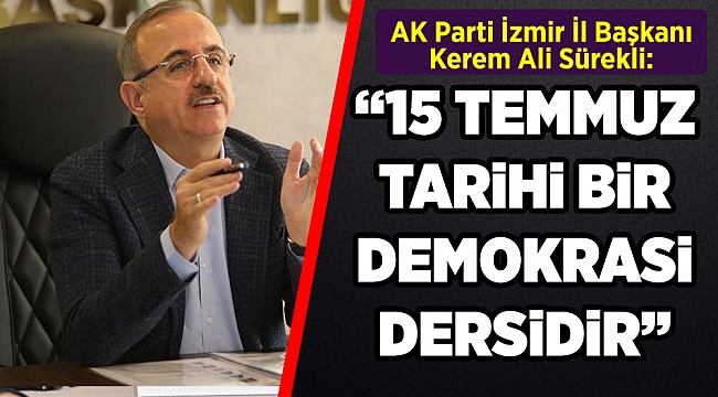 Başkan Sürekli; “15 Temmuz, tarihi bir demokrasi dersidir.”
