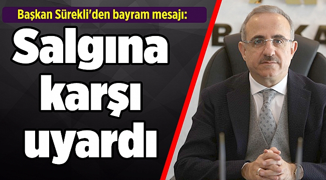 Başkan Sürekli&#039;den bayram mesajı: Salgına karşı uyardı