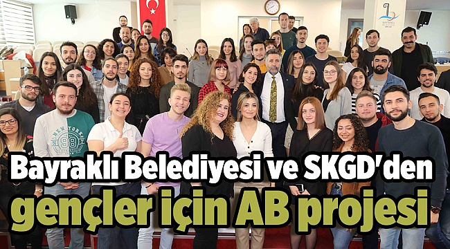 Bayraklı Belediyesi ve SKGD'den gençler için AB projesi