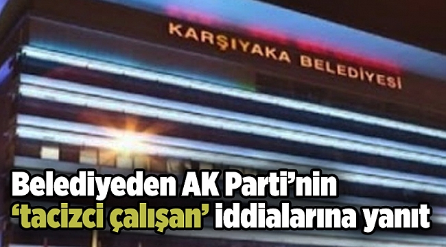 Belediyeden AK Parti’nin ‘tacizci çalışan’ iddialarına yanıt