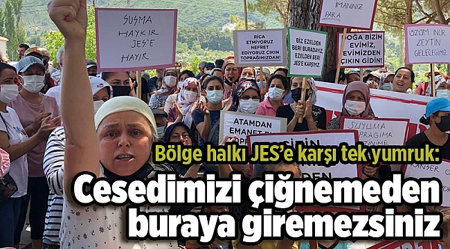 Bölge halkı JES’e karşı tek yumruk: Cesedimizi çiğnemeden buraya giremezsiniz