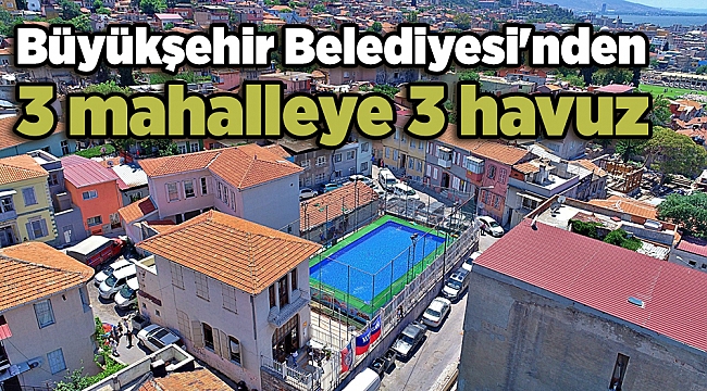 Büyükşehir Belediyesi&#039;nden 3 mahalleye 3 havuz