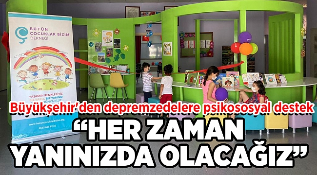 Büyükşehir'den depremzedelere psikososyal destek