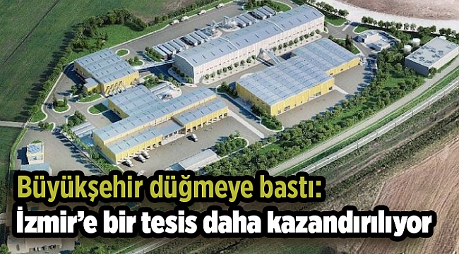 Büyükşehir düğmeye bastı: İzmir’e bir tesis daha kazandırılıyor