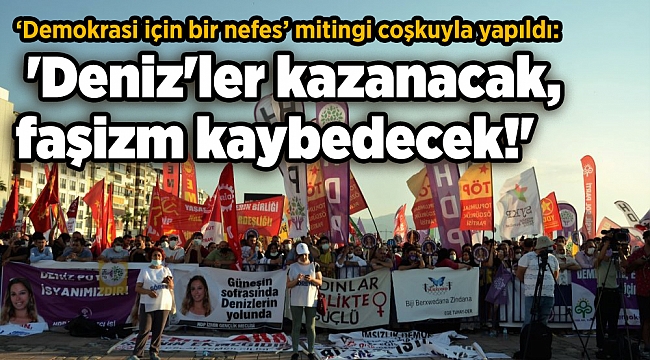 ‘Demokrasi için bir nefes’ mitingi coşkuyla yapıldı: 'Deniz'ler kazanacak, faşizm kaybedecek!'
