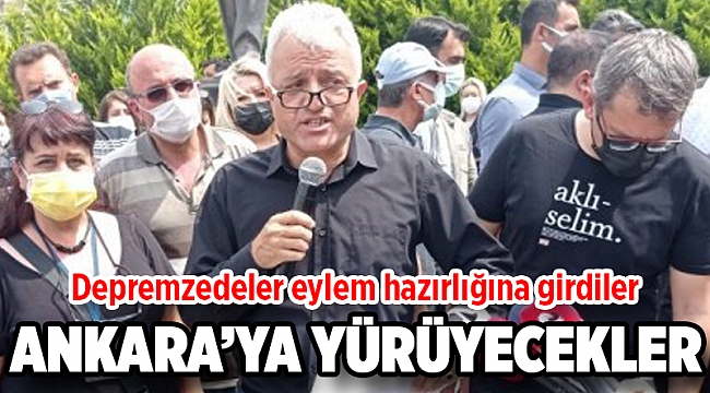 Depremzedeler eylem hazırlığında: Ankara’ya yürüyecekler