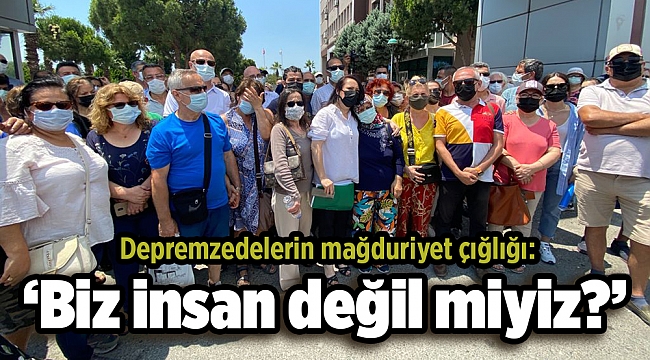 Depremzedelerin mağduriyet çığlığı: ‘Biz insan değil miyiz?’