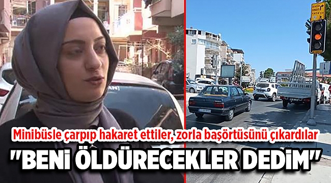 Dolmuşun çarptığı genç kız olanları anlattı: Minibüsle çarpıp hakaret ettiler, zorla başörtüsünü çıkardılar