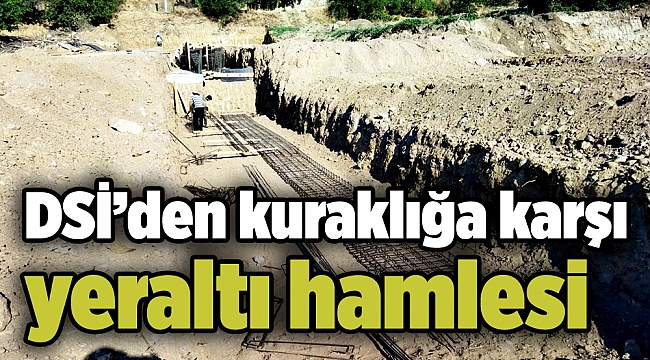 DSİ’den kuraklığa karşı yeraltı hamlesi