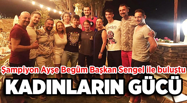DÜNYA ŞAMPİYONU AYŞE BEGÜM ONBAŞI BAŞKAN SENGEL İLE BULUŞTU