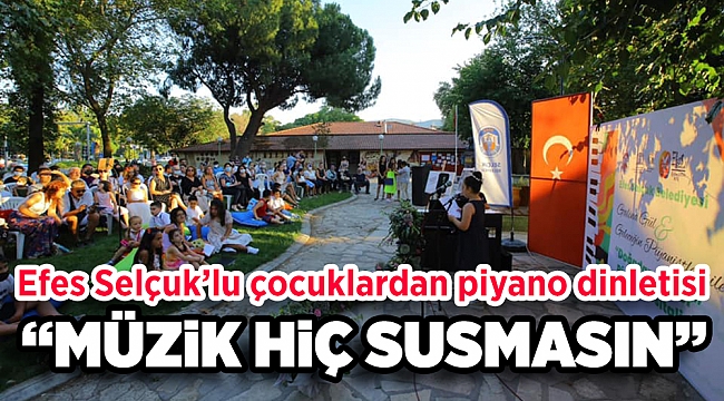 EFES SELÇUK’LU ÇOCUKLARDAN “DOĞADAN EZGİLER” PİYANO DİNLETİSİ