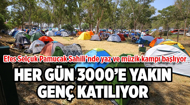 EFES SELÇUK PAMUCAK SAHİLİ’NDE YAZ VE MÜZİK KAMPI