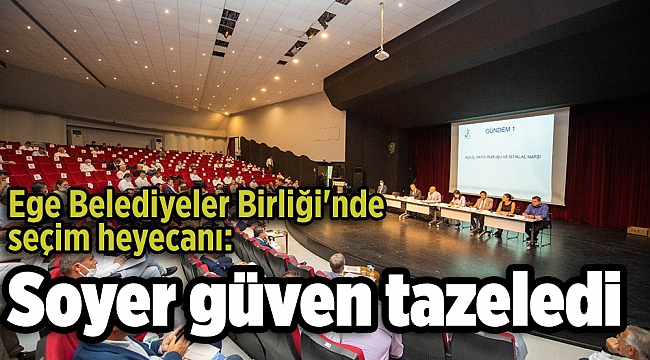 Ege Belediyeler Birliği'nde seçim heyecanı: Soyer güven tazeledi