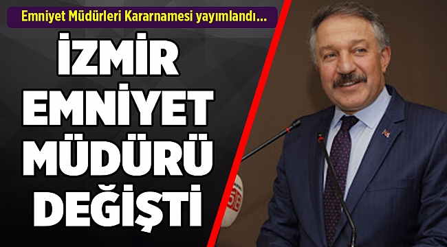 Emniyet Müdürleri Kararnamesi yayımlandı; İzmir emniyet müdürü değişti