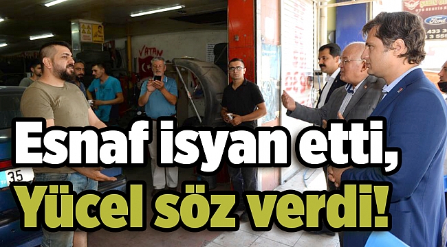 Esnaf isyan etti, Yücel söz verdi!