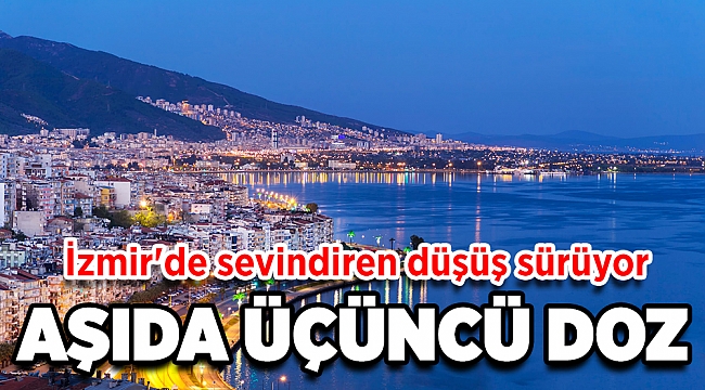 Haftalık illere göre vaka sayısı açıklandı: İzmir'de sevindiren düşüş sürüyor