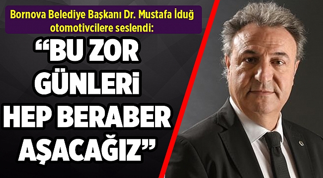 İduğ, otomotivcilere seslendi: Zor günleri aşacağız!