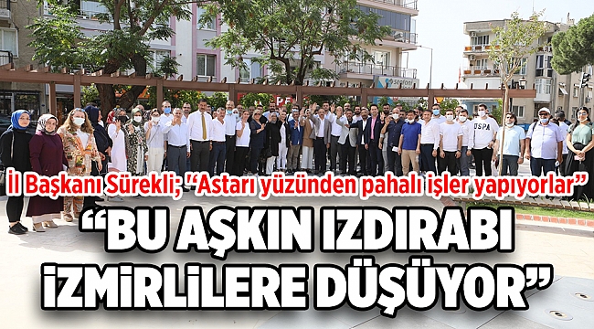 İl Başkanı Kerem Ali Sürekli;  ''Astarı yüzünden pahalı işler yapıyorlar…"