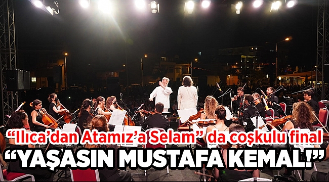“Ilıca’dan Atamız’a Selam” da coşkulu final