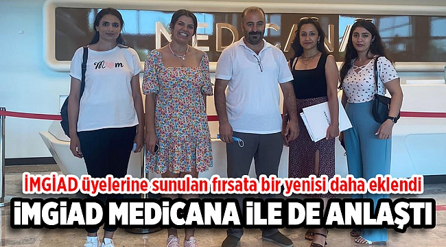 İMGİAD MEDİCANA İLE DE ANLAŞTI