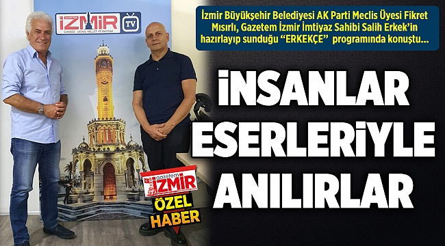 İNSANLAR ESERLERİYLE ANILIRLAR