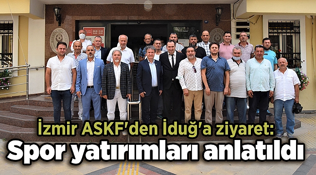 İzmir ASKF&#039;den İduğ&#039;a ziyaret: Spor yatırımları anlatıldı
