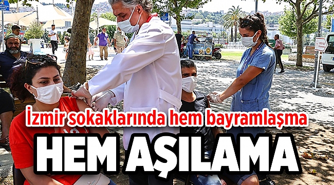 İzmir sokaklarında hem bayramlaşma hem aşılama