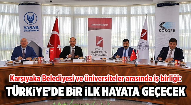 Karşıyaka Belediyesi ve üniversiteler arasında iş birliği: Türkiye’de bir ilk hayata geçecek