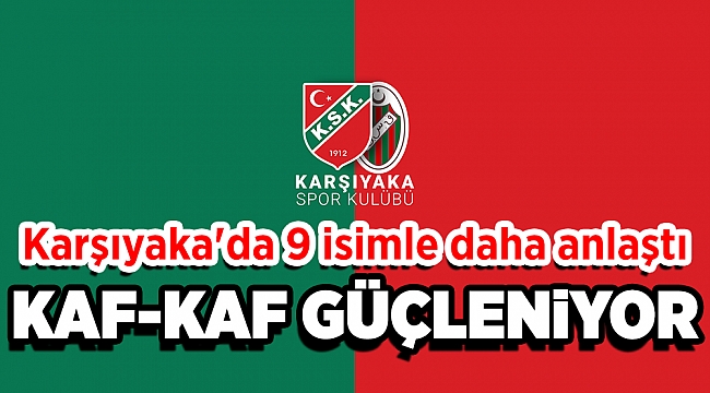 Karşıyaka&#039;da 9 isimle anlaştı